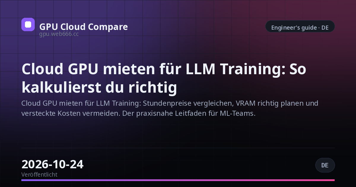 Cloud GPU mieten für LLM Training: So kalkulierst du richtig