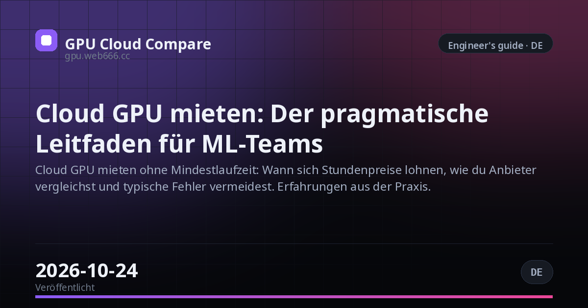 Cloud GPU mieten: Der pragmatische Leitfaden für ML-Teams