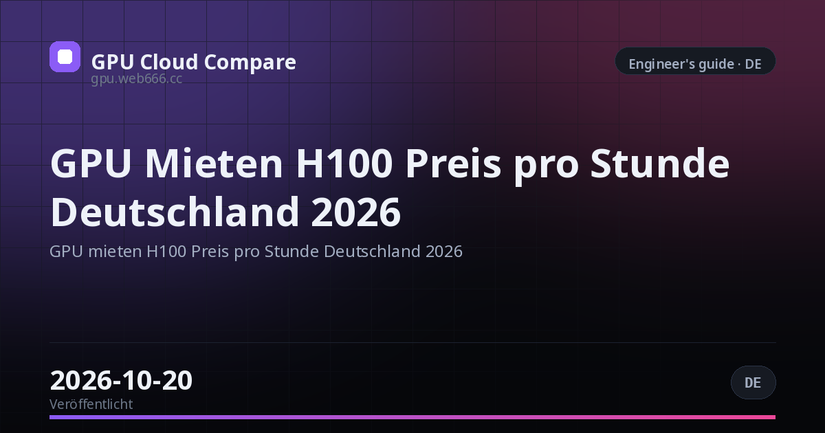 GPU Mieten H100 Preis pro Stunde Deutschland 2026