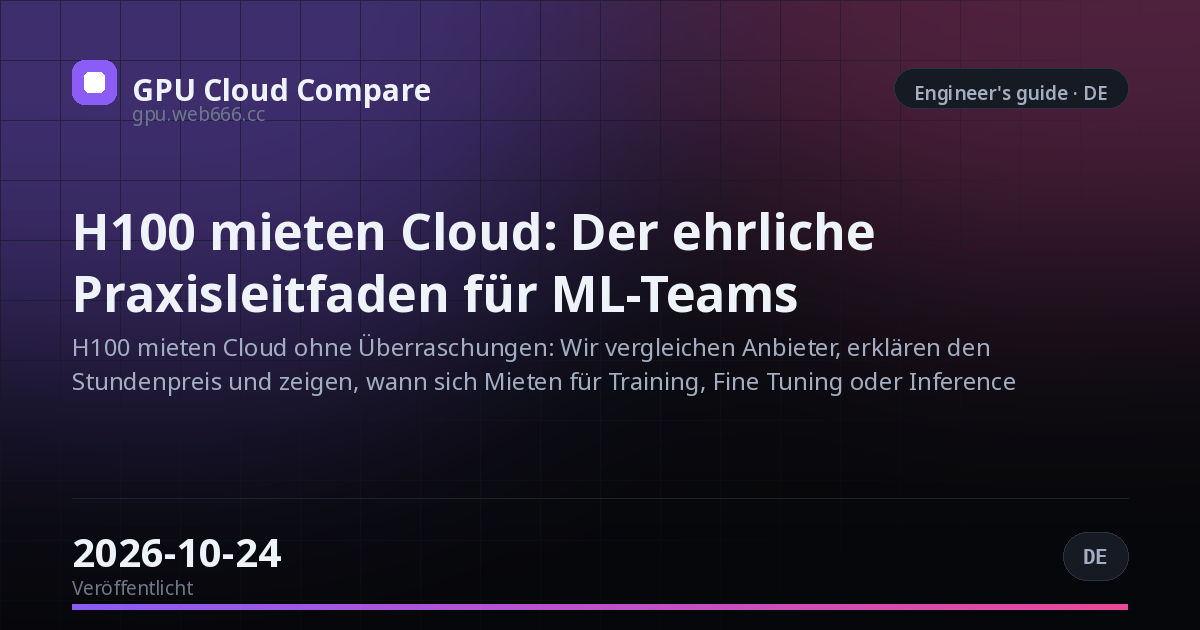 H100 mieten Cloud: Der ehrliche Praxisleitfaden für ML-Teams