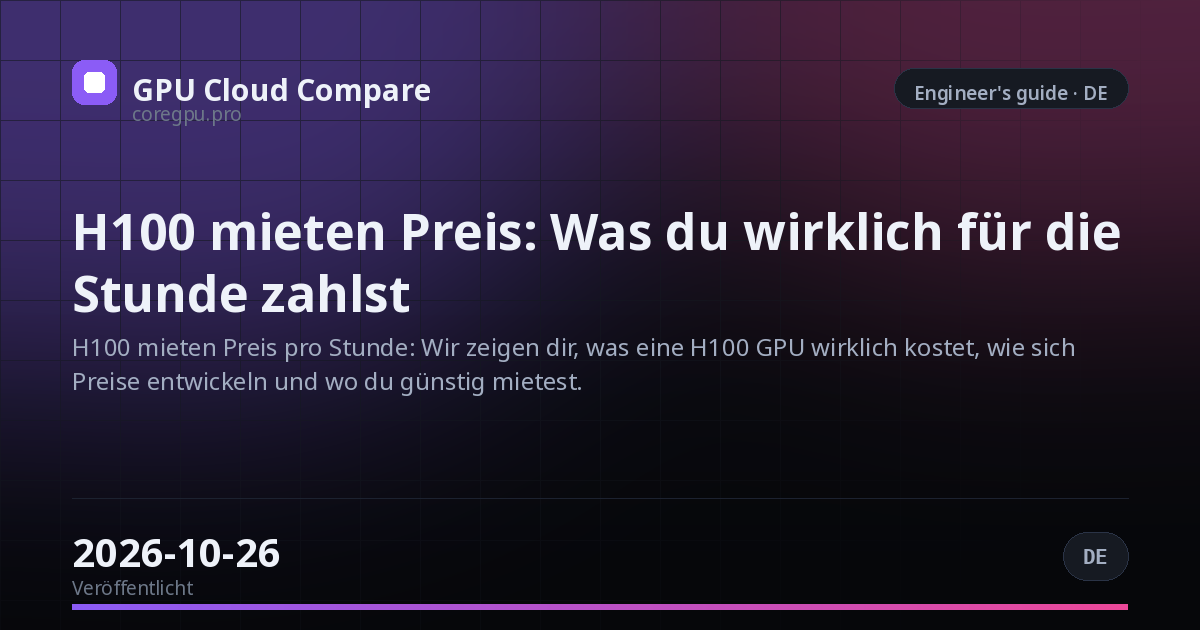 H100 mieten Preis: Was du wirklich für die Stunde zahlst