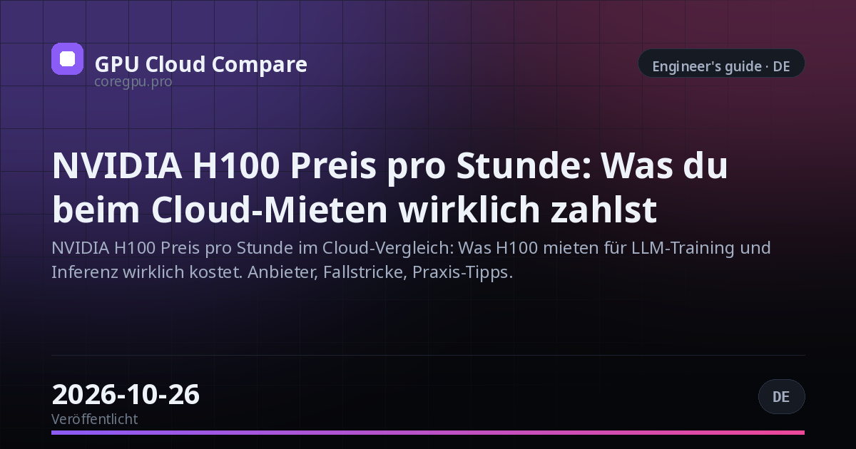 NVIDIA H100 Preis pro Stunde: Was du beim Cloud-Mieten wirklich zahlst