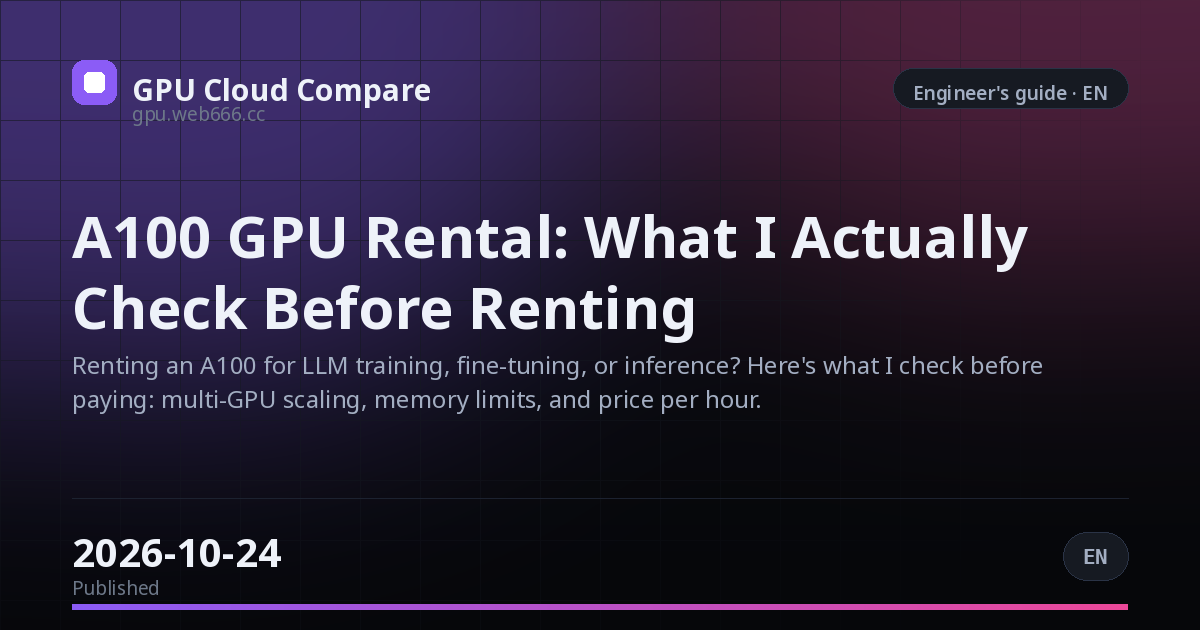 A100 GPU Rental: What I Actually Check Before Renting