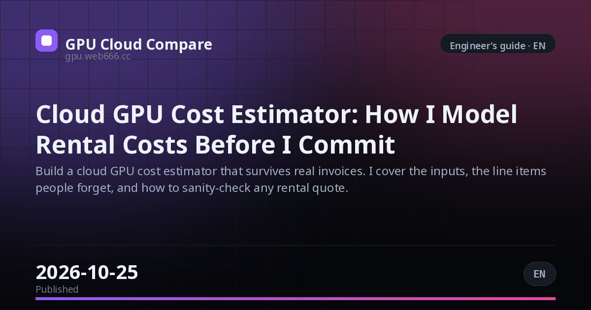 Cloud GPU Cost Estimator: How I Model Rental Costs Before I Commit