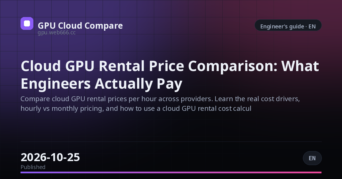 Cloud GPU Rental Price Comparison: What Engineers Actually Pay