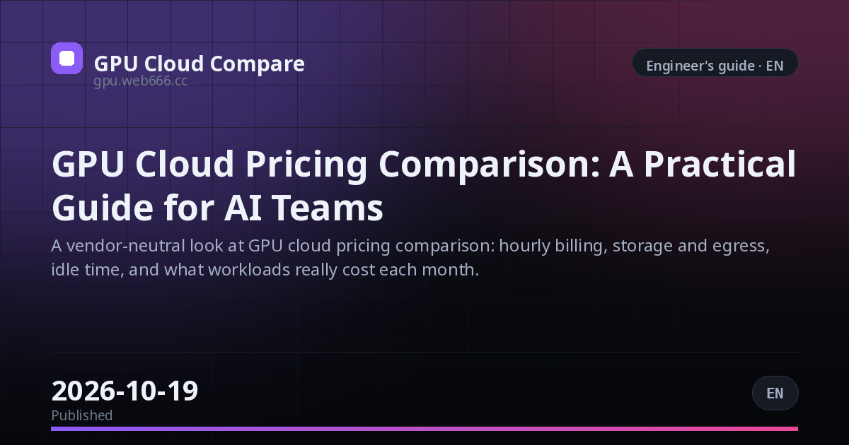 GPU Cloud Pricing Comparison: A Practical Guide for AI Teams