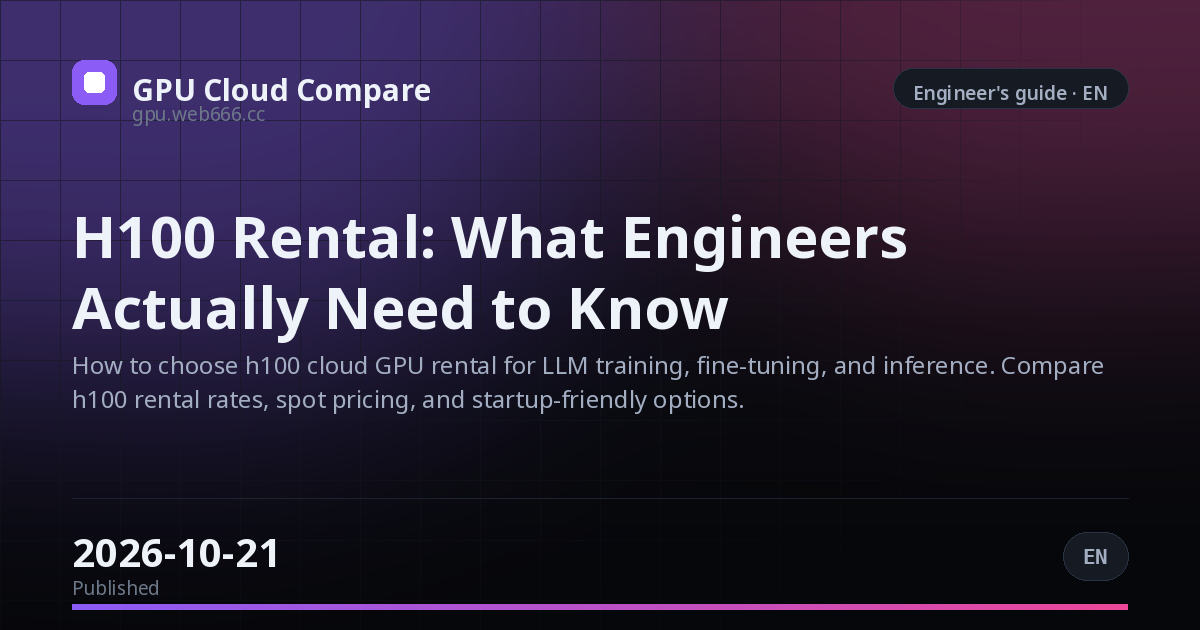 H100 Rental: What Engineers Actually Need to Know