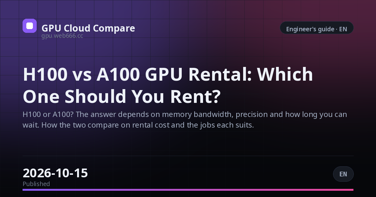 H100 vs A100 GPU Rental: Which One Should You Rent?