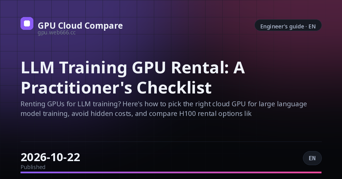 LLM Training GPU Rental: A Practitioner's Checklist