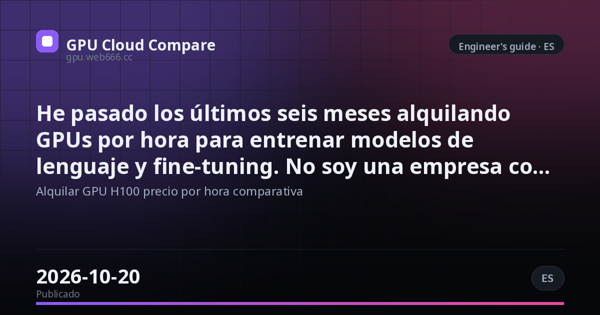 He pasado los últimos seis meses alquilando GPUs por hora para entrenar modelos de lenguaje y fine-tuning. No soy una empresa con presupuesto infinito, así que he tenido que comparar precios en al menos ocho proveedores diferentes. Lo que voy a conta