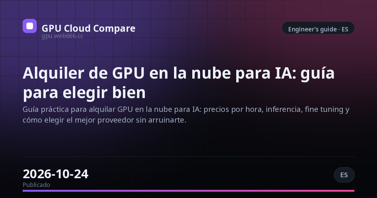 Alquiler de GPU en la nube para IA: guía para elegir bien